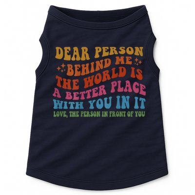 Dear Person Behind Me The World Is A Better Place With You Doggie Tank