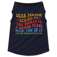 Dear Person Behind Me The World Is A Better Place With You Doggie Tank