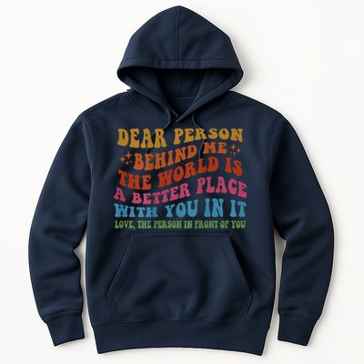 Dear Person Behind Me The World Is A Better Place With You Hoodie