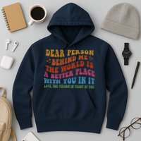 Dear Person Behind Me The World Is A Better Place With You Hoodie