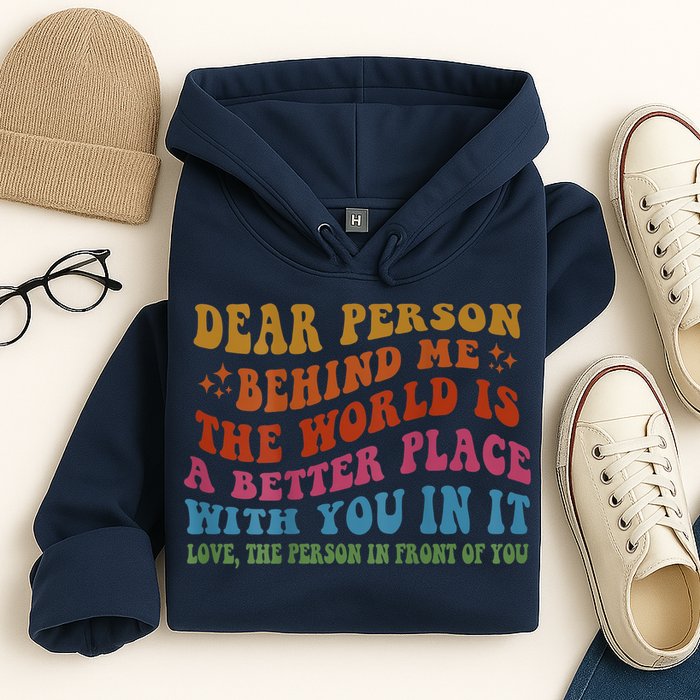 Dear Person Behind Me The World Is A Better Place With You Hoodie
