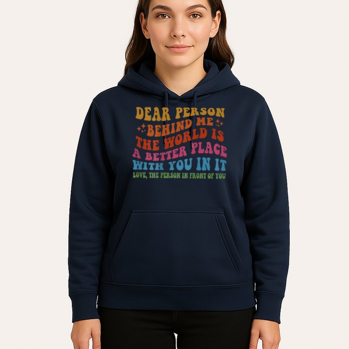 Dear Person Behind Me The World Is A Better Place With You Hoodie