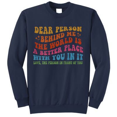 Dear Person Behind Me The World Is A Better Place With You Sweatshirt