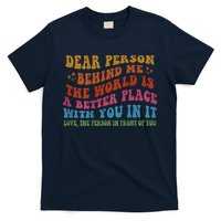 Dear Person Behind Me The World Is A Better Place With You T-Shirt