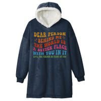 Dear Person Behind Me The World Is A Better Place With You Hooded Wearable Blanket