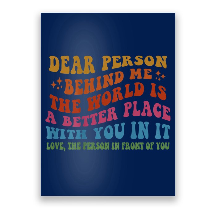 Dear Person Behind Me The World Is A Better Place With You Poster