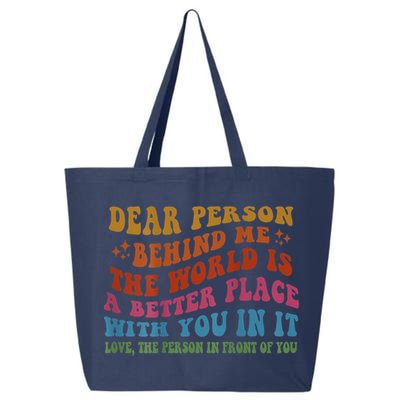 Dear Person Behind Me The World Is A Better Place With You 25L Jumbo Tote