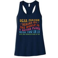 Dear Person Behind Me The World Is A Better Place With You Womens Tank Top