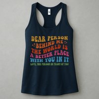Dear Person Behind Me The World Is A Better Place With You Womens Tank Top