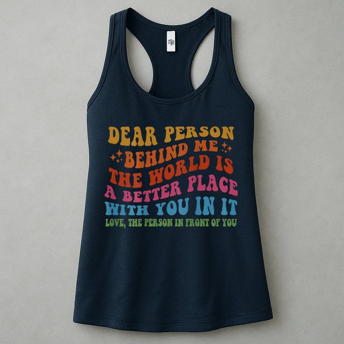 Dear Person Behind Me The World Is A Better Place With You Womens Tank Top