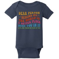 Dear Person Behind Me The World Is A Better Place With You Baby Bodysuit