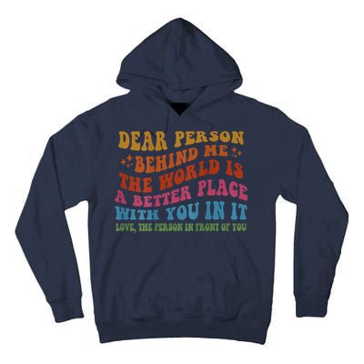 Dear Person Behind Me The World Is A Better Place With You Tall Hoodie