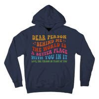 Dear Person Behind Me The World Is A Better Place With You Tall Hoodie