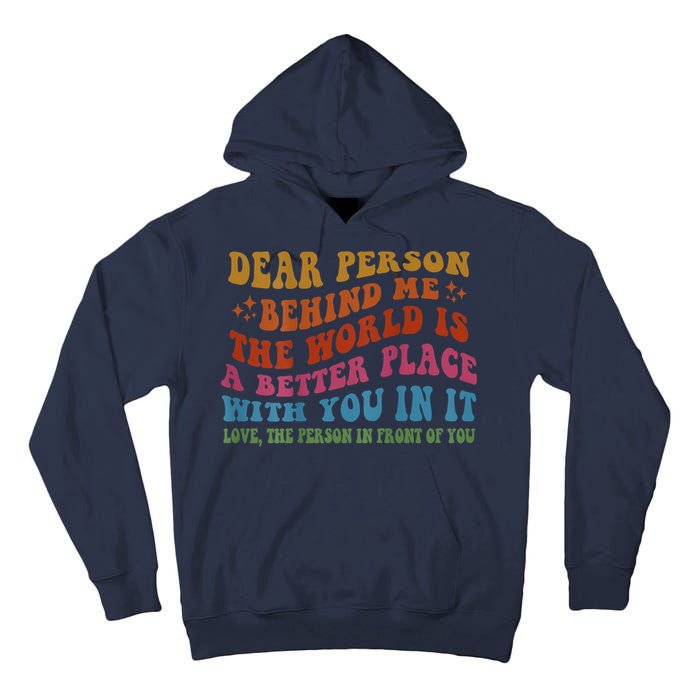 Dear Person Behind Me The World Is A Better Place With You Tall Hoodie