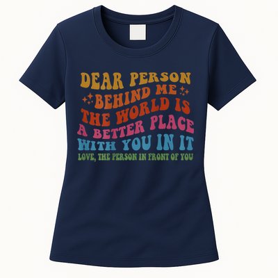 Dear Person Behind Me The World Is A Better Place With You Womens T-Shirt