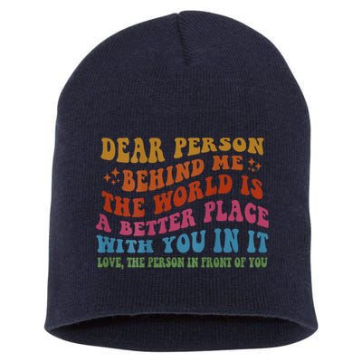 Dear Person Behind Me The World Is A Better Place With You Short Acrylic Beanie