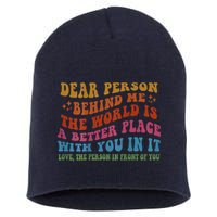 Dear Person Behind Me The World Is A Better Place With You Short Acrylic Beanie