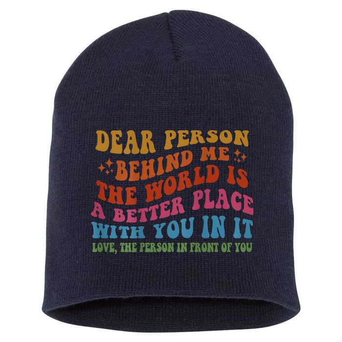 Dear Person Behind Me The World Is A Better Place With You Short Acrylic Beanie