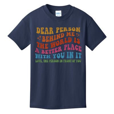 Dear Person Behind Me The World Is A Better Place With You Kids T-Shirt