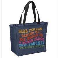 Dear Person Behind Me The World Is A Better Place With You Zip Tote Bag
