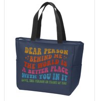 Dear Person Behind Me The World Is A Better Place With You Zip Tote Bag