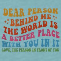 Dear Person Behind Me The World Is A Better Place With You Sueded Cloud Jersey T-Shirt