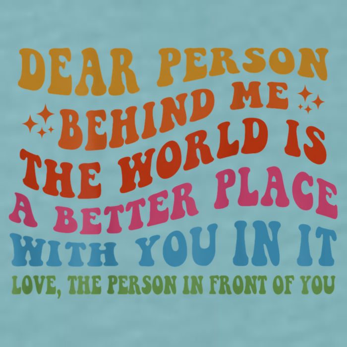 Dear Person Behind Me The World Is A Better Place With You Sueded Cloud Jersey T-Shirt