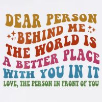 Dear Person Behind Me The World Is A Better Place With You Garment-Dyed Sweatshirt