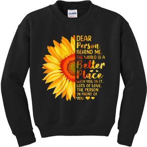 Dear Person Behind Me The World Is A Better Place Sunflower Kids Sweatshirt