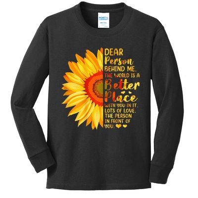 Dear Person Behind Me The World Is A Better Place Sunflower Kids Long Sleeve Shirt