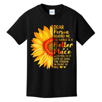 Dear Person Behind Me The World Is A Better Place Sunflower Kids T-Shirt