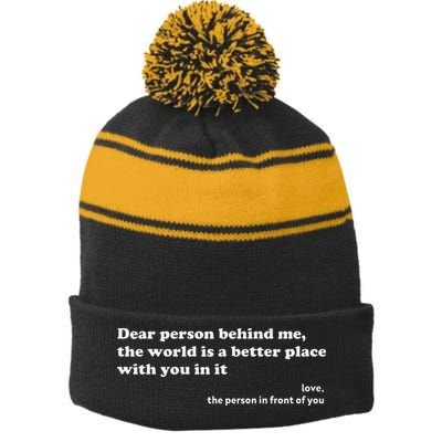 Dear Person Behind Me The World Is A Better Place Love Stripe Pom Pom Beanie