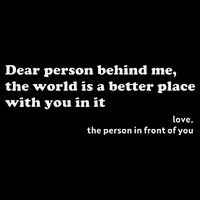 Dear Person Behind Me The World Is A Better Place Love Impact Tech Backpack