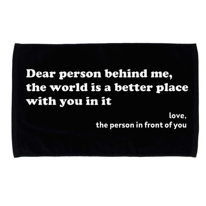 Dear Person Behind Me The World Is A Better Place Love Microfiber Hand Towel