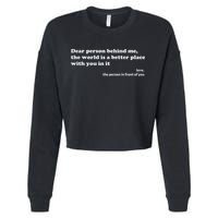 Dear Person Behind Me The World Is A Better Place Love Cropped Pullover Crew