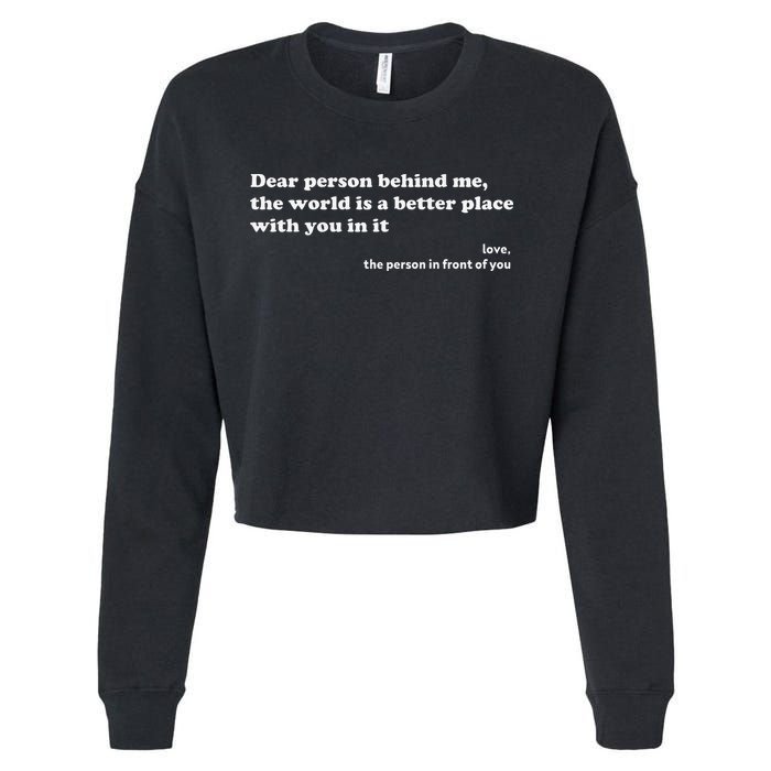 Dear Person Behind Me The World Is A Better Place Love Cropped Pullover Crew
