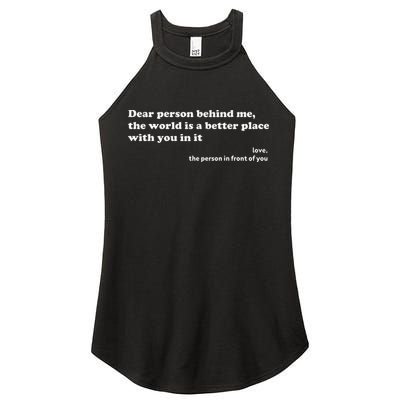 Dear Person Behind Me The World Is A Better Place Love Women's Perfect Tri Rocker Tank