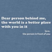 Dear Person Behind Me The World Is A Better Place Love Garment-Dyed Sweatshirt