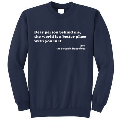 Dear Person Behind Me The World Is A Better Place Love Sweatshirt