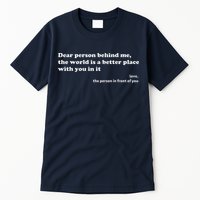Dear Person Behind Me The World Is A Better Place Love Tall T-Shirt