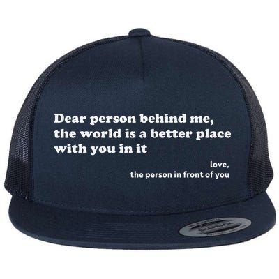 Dear Person Behind Me The World Is A Better Place Love Flatbill Hat