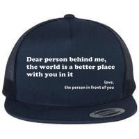 Dear Person Behind Me The World Is A Better Place Love Flat Bill Trucker Hat