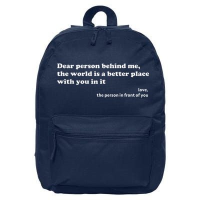 Dear Person Behind Me The World Is A Better Place Love 16 in Basic Backpack