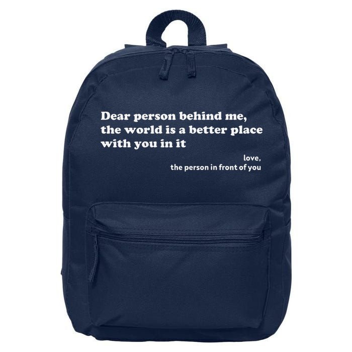 Dear Person Behind Me The World Is A Better Place Love 16 in Basic Backpack