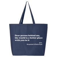 Dear Person Behind Me The World Is A Better Place Love 25L Jumbo Tote