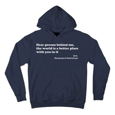 Dear Person Behind Me The World Is A Better Place Love Tall Hoodie