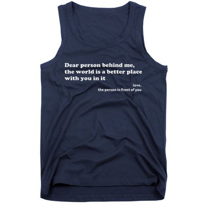 Dear Person Behind Me The World Is A Better Place Love Tank Top