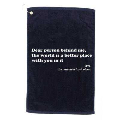 Dear Person Behind Me The World Is A Better Place Love Golf Towel