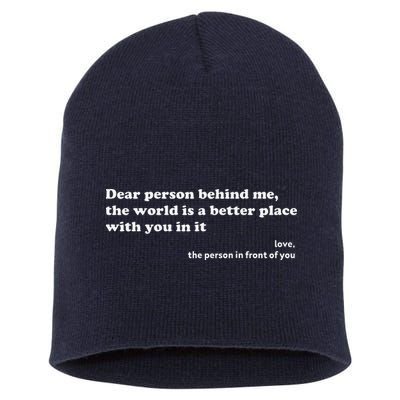 Dear Person Behind Me The World Is A Better Place Love Short Acrylic Beanie