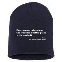 Dear Person Behind Me The World Is A Better Place Love Short Acrylic Beanie